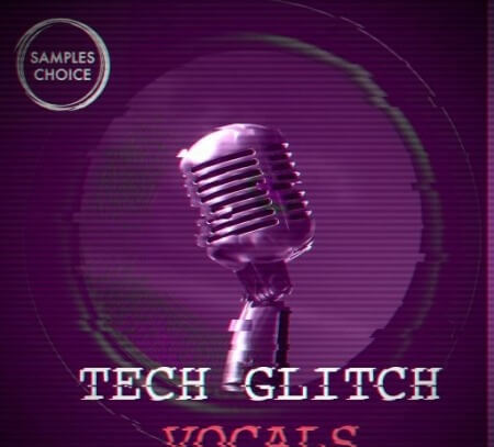 Samples Choice Tech Glitch Vocals WAV